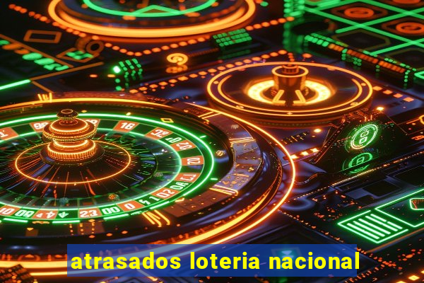 atrasados loteria nacional